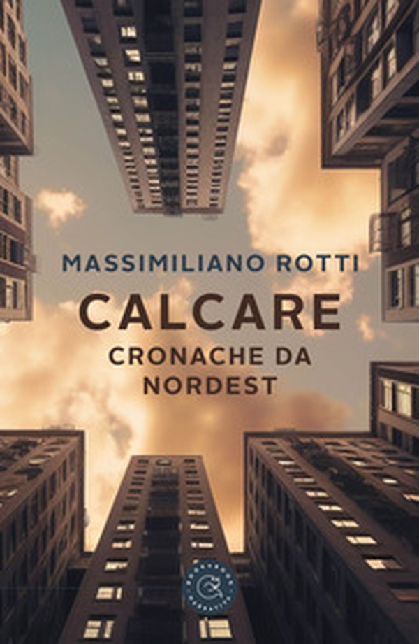Calcare. Cronache da Nordest - Librerie.coop Calcare. Cronache da Nordest - Librerie.coop