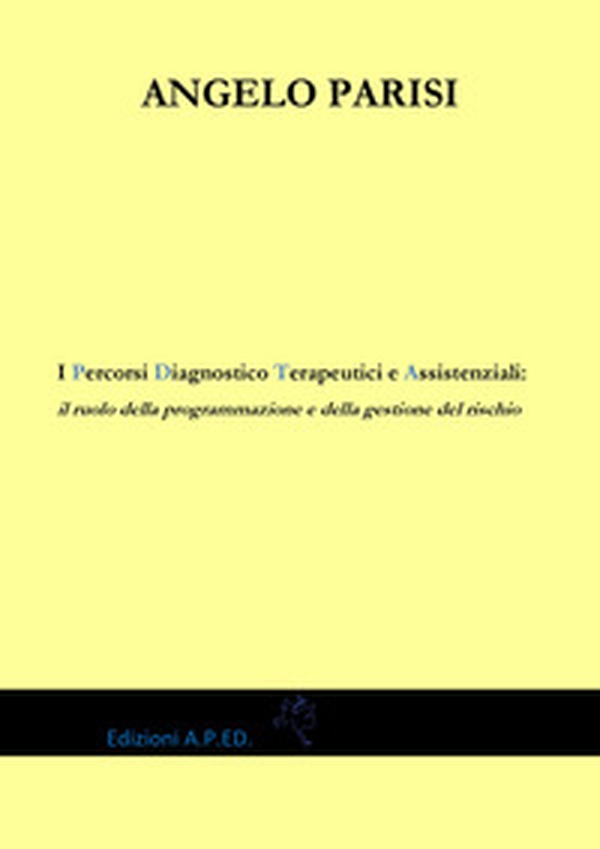 I percorsi diagnostico terapeutici e assistenziali: il ruolo della programmazione e della gestione del rischio - Librerie.coop