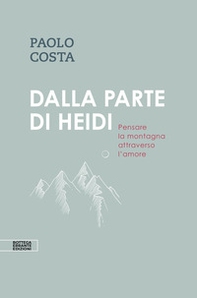 Dalla parte di Heidi. Pensare la montagna attraverso l'amore - Librerie.coop