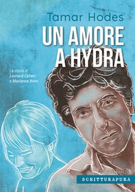 Un amore a Hydra. La storia di Leonard Cohen e Marianne Ihlen - Librerie.coop