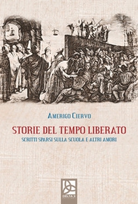 Storie del tempo liberato. Scritti sparsi sulla scuola e altri amori - Librerie.coop Storie del tempo liberato. Scritti sparsi sulla scuola e altri amori - Librerie.coop