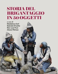 Storia del brigantaggio in 50 oggetti - Librerie.coop Storia del brigantaggio in 50 oggetti - Librerie.coop