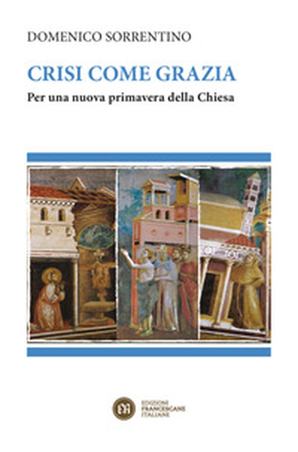Crisi come grazia. Per una nuova primavera della Chiesa - Librerie.coop Crisi come grazia. Per una nuova primavera della Chiesa - Librerie.coop