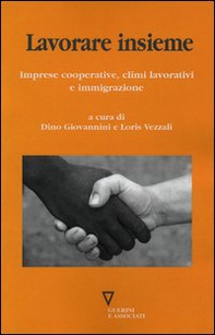 Lavorare insieme. Imprese cooperative, climi lavorativi e immigrazione - Librerie.coop