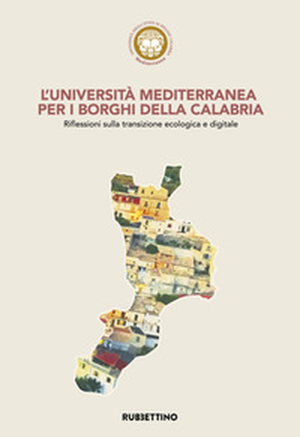 L'Università Mediterranea per i borghi della Calabria. Riflessioni sulla transizione ecologica e digitale - Librerie.coop L'Università Mediterranea per i borghi della Calabria. Riflessioni sulla transizione ecologica e digitale - Librerie.coop