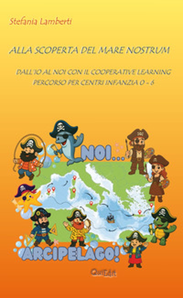 Alla scoperta del mare nostrum. Dall'io al noi con il cooperative learning percorso per centri infanzia 0-6 - Librerie.coop