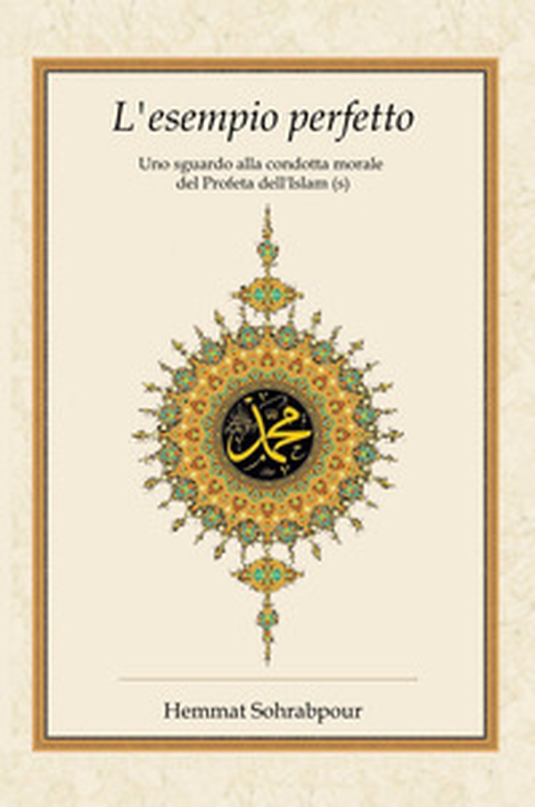 L'esempio perfetto. Uno sguardo alla condotta morale del profeta dell'islam - Librerie.coop