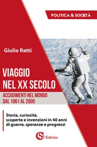 Viaggio nel XX secolo. Accadimenti nel mondo dal 1961 al 2000 - Librerie.coop Viaggio nel XX secolo. Accadimenti nel mondo dal 1961 al 2000 - Librerie.coop