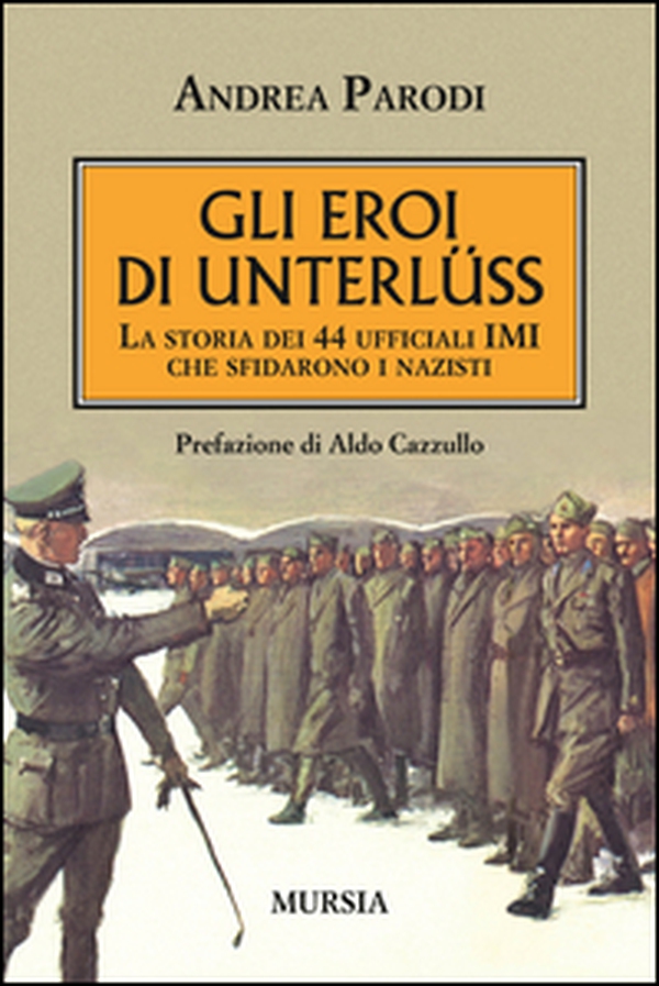 Gli eroi di Unterlüss. La storia dei 44 ufficiali IMI che sfidarono i nazisti - Librerie.coop Gli eroi di Unterlüss. La storia dei 44 ufficiali IMI che sfidarono i nazisti - Librerie.coop