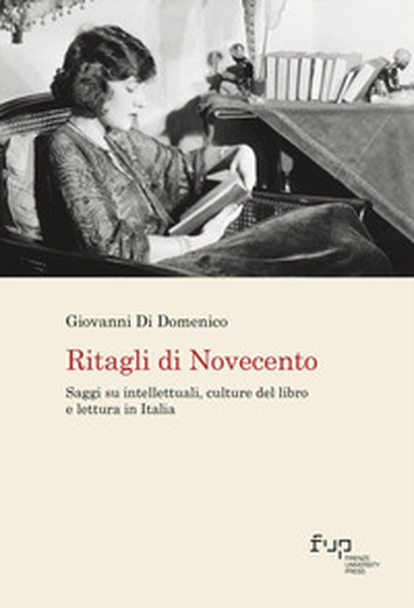 Ritagli di Novecento. Saggi su intellettuali, culture del libro e lettura in Italia - Librerie.coop