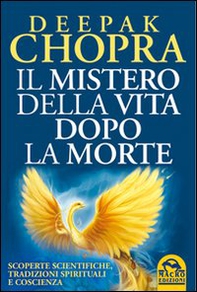 Il mistero della vita dopo la morte. Scoperte scientifiche, tradizioni spirituali e coscienza - Librerie.coop