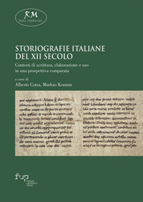 Storiografie italiane del XII secolo. Contesti di scrittura, elaborazione e uso in una prospettiva comparata - Librerie.coop Storiografie italiane del XII secolo. Contesti di scrittura, elaborazione e uso in una prospettiva comparata - Librerie.coop