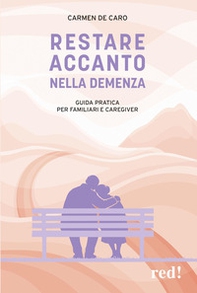 Restare accanto nella demenza. Guida pratica per familiari e caregiver - Librerie.coop