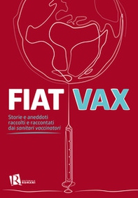 Fiat vax. Storie ed aneddoti raccolti e raccontati dai «sanitari vaccinatori» - Librerie.coop