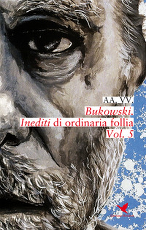 Bukowski. Inediti di ordinaria follia - Vol. 5 - Librerie.coop Bukowski. Inediti di ordinaria follia - Vol. 5 - Librerie.coop