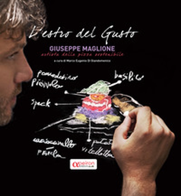 L'estro del gusto. Giuseppe Maglione, artista della pizza sostenibile - Librerie.coop L'estro del gusto. Giuseppe Maglione, artista della pizza sostenibile - Librerie.coop
