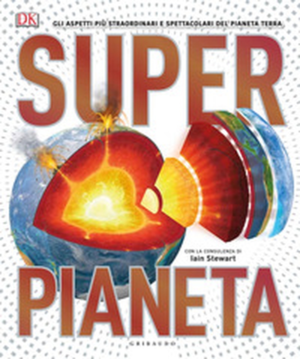 Superpianeta. Gli aspetti più straordinari e spettacolari del pianeta Terra - Librerie.coop Superpianeta. Gli aspetti più straordinari e spettacolari del pianeta Terra - Librerie.coop