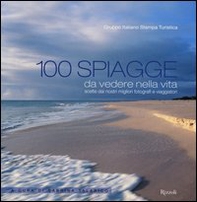 100 spiagge da vedere nella vita scelte dai nostri migliori fotografi e viaggiatori - Librerie.coop