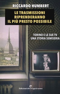 Le trasmissioni riprenderanno il più presto possibile. Torino e le sue TV. Una storia semiseria - Librerie.coop