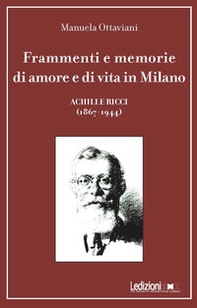 Frammenti e memorie di amore e di vita in Milano. Achille Ricci (1867-1944) - Librerie.coop