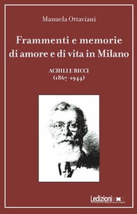 Frammenti e memorie di amore e di vita in Milano. Achille Ricci (1867-1944) - Librerie.coop Frammenti e memorie di amore e di vita in Milano. Achille Ricci (1867-1944) - Librerie.coop