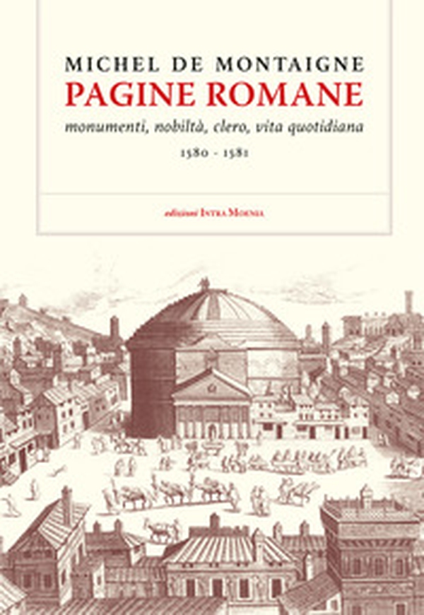 Pagine romane. Monumenti, nobiltà, clero, vita quotidiana (1580-1581) - Librerie.coop Pagine romane. Monumenti, nobiltà, clero, vita quotidiana (1580-1581) - Librerie.coop