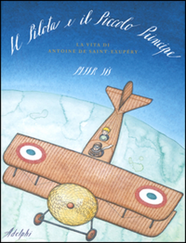Il Pilota e il Piccolo Principe. La vita di Antoine de Saint-Exupéry - Librerie.coop Il Pilota e il Piccolo Principe. La vita di Antoine de Saint-Exupéry - Librerie.coop