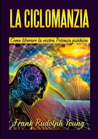 La ciclomanzia. Come liberare la vostra potenza psichica - Librerie.coop