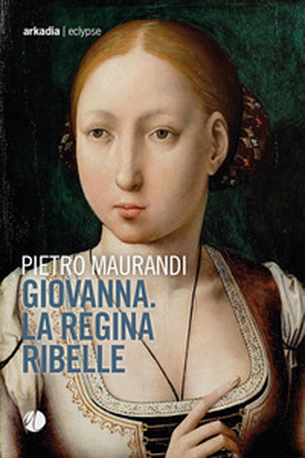 Giovanna. La regina ribelle - Librerie.coop Giovanna. La regina ribelle - Librerie.coop