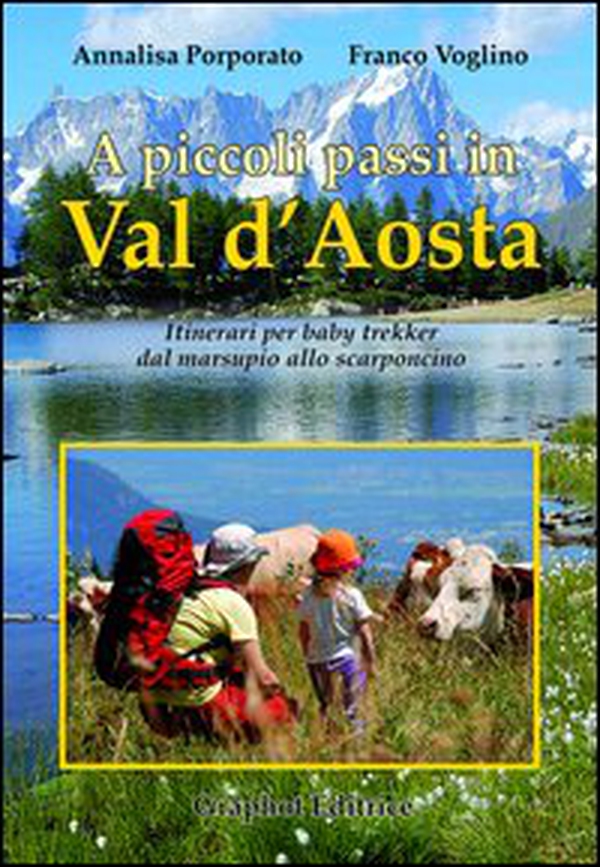 A piccoli passi in Val d'Aosta. Itinerari per baby trekker dal marsupio allo scarponcino - Librerie.coop A piccoli passi in Val d'Aosta. Itinerari per baby trekker dal marsupio allo scarponcino - Librerie.coop