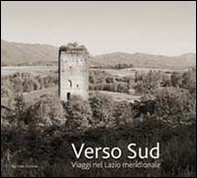 Verso sud. Viaggio nel Lazio meridionale - Librerie.coop Verso sud. Viaggio nel Lazio meridionale - Librerie.coop