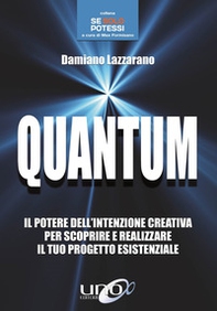 Quantum. Il potere dell'intenzione creativa per scoprire e realizzare il tuo progetto esistenziale - Librerie.coop