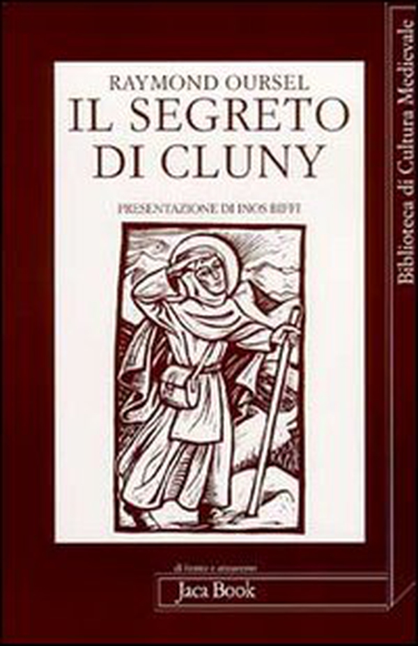 Il segreto di Cluny. Vita dei santi abati da Bernone a Pietro il Venerabile, 910-1156 - Librerie.coop Il segreto di Cluny. Vita dei santi abati da Bernone a Pietro il Venerabile, 910-1156 - Librerie.coop