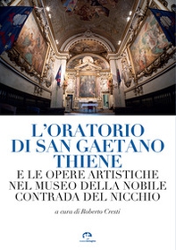 L'oratorio di San Gaetano Thiene e le opere artistiche nel museo della Nobile Contrada del Nicchio - Librerie.coop
