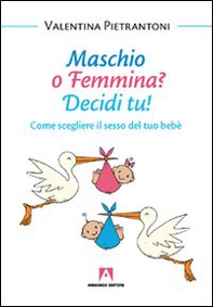 Maschio o femmina? Decidi tu! Come scegliere il sesso del tuo bebè - Librerie.coop