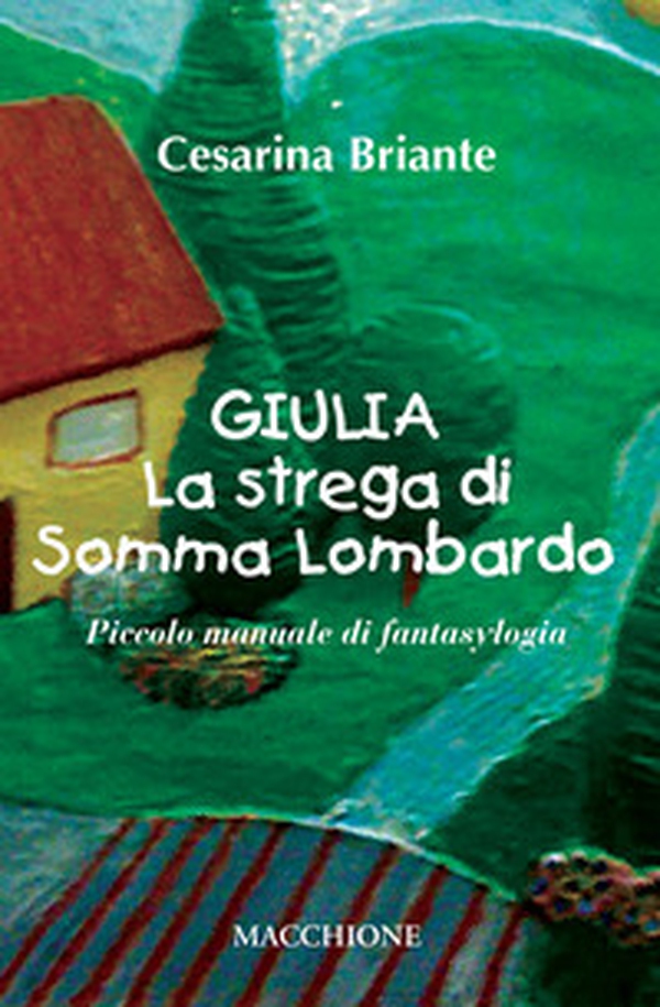 Giulia la strega di Somma Lombardo. Piccolo manuale di fantasylogia - Librerie.coop Giulia la strega di Somma Lombardo. Piccolo manuale di fantasylogia - Librerie.coop