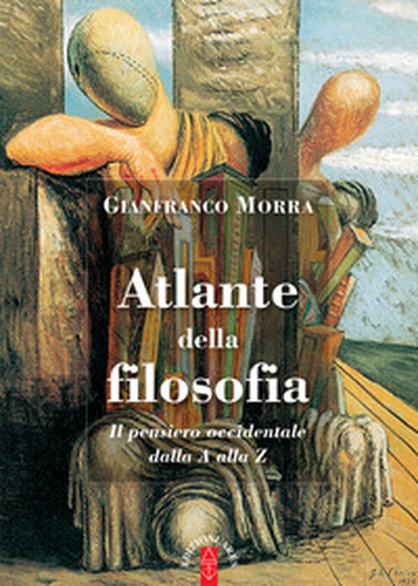 Atlante della filosofia. Il pensiero occidentale dalla A alla Z - Librerie.coop Atlante della filosofia. Il pensiero occidentale dalla A alla Z - Librerie.coop