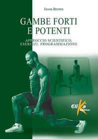 Gambe forti e potenti. Approccio scientifico, esercizi, programmazione - Librerie.coop Gambe forti e potenti. Approccio scientifico, esercizi, programmazione - Librerie.coop