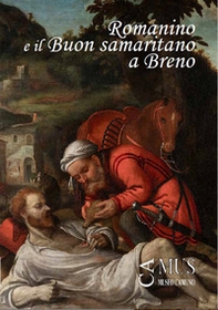 Romanino e il «Buon samaritano» a Breno. Catalogo della mostra (Breno, 2 agosto-13 ottobre 2024) - Librerie.coop Romanino e il «Buon samaritano» a Breno. Catalogo della mostra (Breno, 2 agosto-13 ottobre 2024) - Librerie.coop