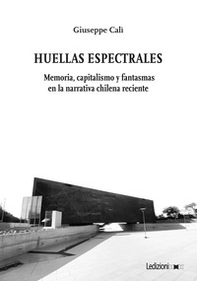 Huellas Espectrales. Memoria, capitalismo y fantasmas en la narrativa chilena reciente - Librerie.coop
