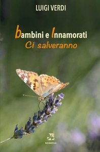Bambini e innamorati ci salveranno - Librerie.coop Bambini e innamorati ci salveranno - Librerie.coop