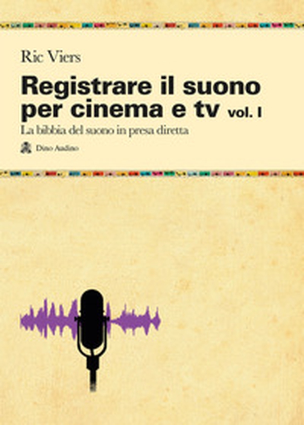 Registrare il suono per cinema e tv - Vol. 1 - Librerie.coop Registrare il suono per cinema e tv - Vol. 1 - Librerie.coop