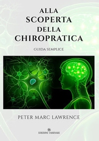 Alla scoperta della chiropratica. Guida semplice - Librerie.coop