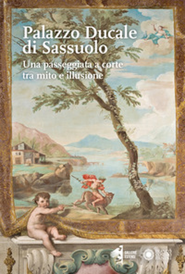 Il Palazzo Ducale di Sassuolo. Una passeggiata a corte tra mito e illusione - Librerie.coop Il Palazzo Ducale di Sassuolo. Una passeggiata a corte tra mito e illusione - Librerie.coop