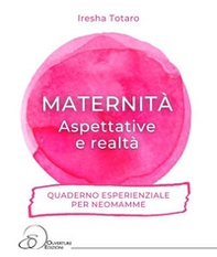 Maternità. Aspettative e realtà... Quaderno esperienziale per neomamme. - Librerie.coop