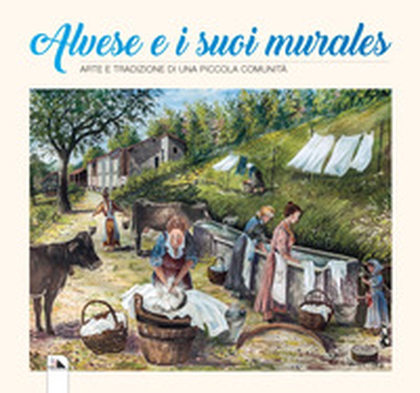 Alvese e i suoi murales. Arte e tradizione di una piccola comunità - Librerie.coop Alvese e i suoi murales. Arte e tradizione di una piccola comunità - Librerie.coop