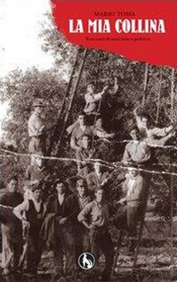 La mia collina, racconti di amicizia e politica - Librerie.coop La mia collina, racconti di amicizia e politica - Librerie.coop