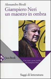 Giampiero Neri, un maestro in ombra. Con versi e prose inediti di Giampiero Neri - Librerie.coop