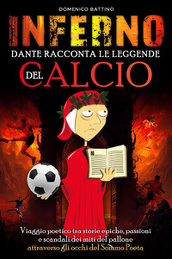 Inferno, Dante racconta le leggende del calcio - Librerie.coop Inferno, Dante racconta le leggende del calcio - Librerie.coop