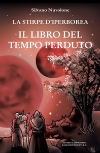 Il libro del tempo perduto. La stirpe di iperborea - Librerie.coop